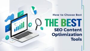 Read more about the article How to Choose the Best SEO Content Optimization Tools