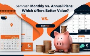 Read more about the article Semrush Monthly Vs. Annual Plans | Which Offers Better Value?